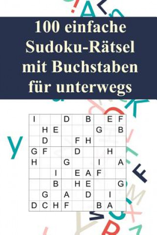 Kniha 100 einfache Sudoku-Rätsel mit Buchstaben für unterwegs: Für Anfänger und Kinder geeignet / Alternative zum normalen Sudoku / Tolles Geschenk für Sudo Ratsel Mit Gefuhl