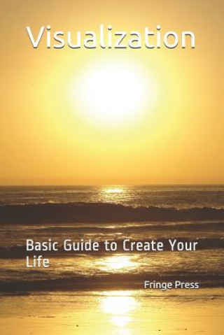 Knjiga Visualization: Basic Guide to Create Your Life Fringe Press