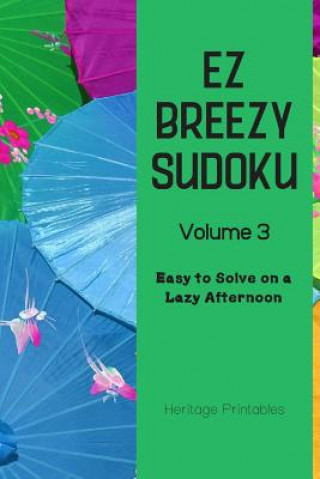 Kniha EZ Breezy Sudoku Volume 3: Easy to Solve on a Lazy Afternoon Heritage Printables