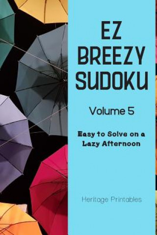 Książka EZ Breezy Sudoku Volume 5: Easy to Solve on a Lazy Afternoon Heritage Printables