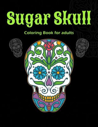 Kniha Sugar Skull Coloring Book For Adults: A Day of the Dead Sugar Skull Coloring Book for Relaxation James Rodden