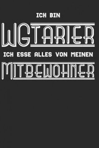 Knjiga Ich bin ein WGtarier, ich esse alles von meinen Mitbewohner: Notizbuch für Studenten, Schüler über 120 Seiten Kariertes 6x9 Format - Motiv: Lustiges S Student Studium Uni Notizbucher