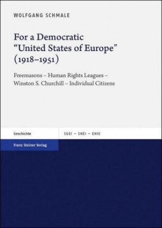 Kniha For a Democratic "United States of Europe" (1918-1951) Wolfgang Schmale