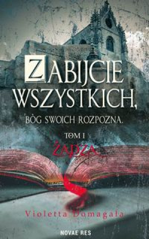 Книга Zabijcie wszystkich Bóg swoich rozpozna Violetta Domagała