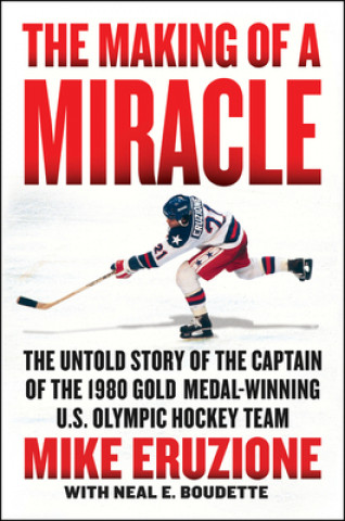 Carte The Making of a Miracle: The Untold Story of the Captain of the 1980 Gold Medal-Winning U.S. Olympic Hockey Team Neal Boudette