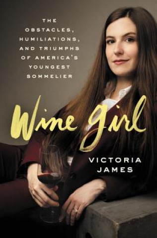 Książka Wine Girl: The Trials and Triumphs of America's Youngest Sommelier 