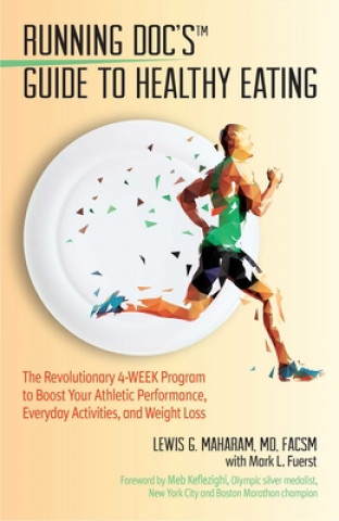 Kniha Running Doc's Guide to Healthy Eating: The Revolutionary 4-Week Program to Boost Your Athletic Performance, Everyday Activities, and Weight Loss Meb Keflezighi
