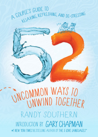 Carte 52 Uncommon Ways to Unwind Together: A Couple's Guide to Relaxing, Refreshing, and De-Stressing Gary Chapman