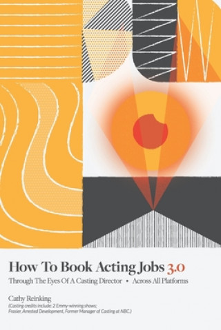 Kniha How To Book Acting Jobs 3.0: Through the Eyes of a Casting Director - Across All Platforms 