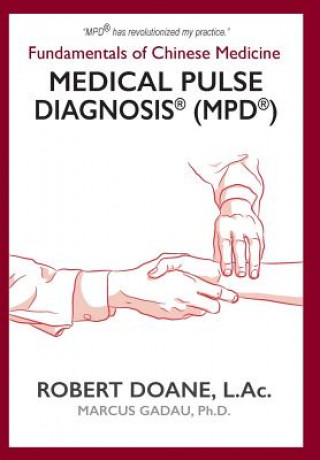 Kniha Medical Pulse Diagnosis(R) (MPD(R)): Fundamentals of Chinese Medicine Medical Pulse Diagnosis(R) (MPD(R)) Marcus Gadau