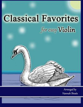 Livre Classical Favorites for Easy Violin: 25 Well-loved Themes for Late Beginner to Early Intermediate Hannah C Sheats