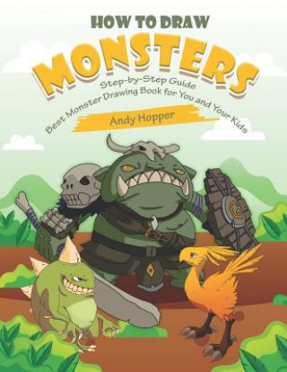 Carte How to Draw Monsters Step-by-Step Guide: Best Monster Drawing Book for You and Your Kids Andy Hopper