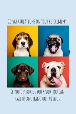 Kniha Congratulations on your retirement! If you get bored, you know you can call us and hang out with us.: Dog lover Funny retirement gift for coworker / c Miracle99 Press
