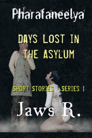 Carte Pharafaneelya- Days Lost In The Asylum- Short Stories-Series I James Wright
