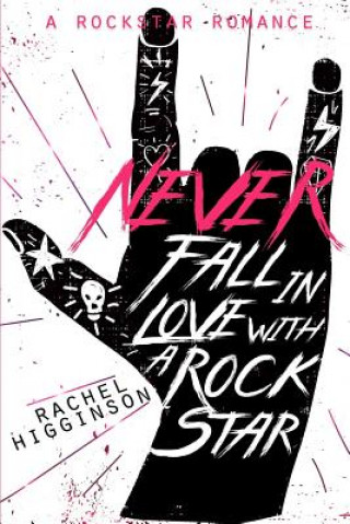 Kniha Never Fall in Love with a Rockstar Rachel Higginson