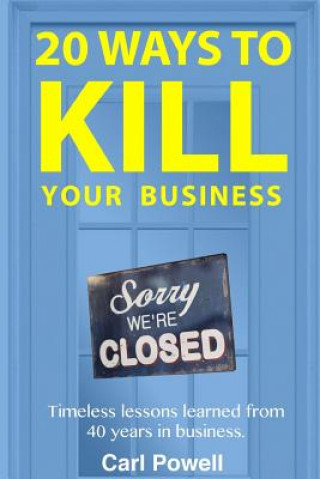 Kniha 20 Ways to Kill Your Business: Lessons learned from 40 years of Entrepreneurship Carl Powell III