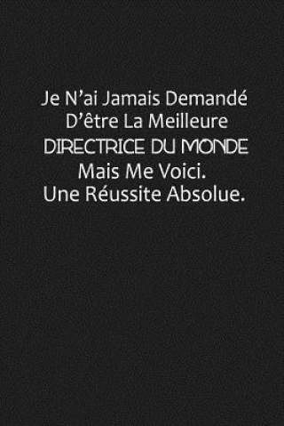 Kniha Je N'ai Jamais Demandé D'?tre La Meilleure Directrice Du Monde, Mais Me Voici. Une Réussite Absolue: Cadeau Original Coccinelle Publication