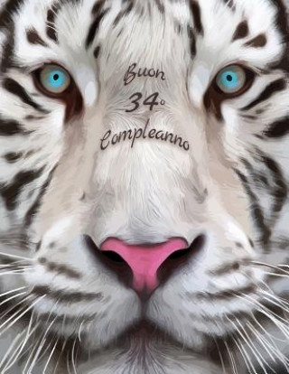 Kniha Buon 34o Compleanno: Libro di compleanno a tema tigre bianca che pu? essere usato come diario o quaderno. Meglio di una compleanno carta! Level Up Designs