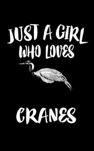 Kniha Just A Girl Who Loves Cranes: Animal Nature Collection Marko Marcus