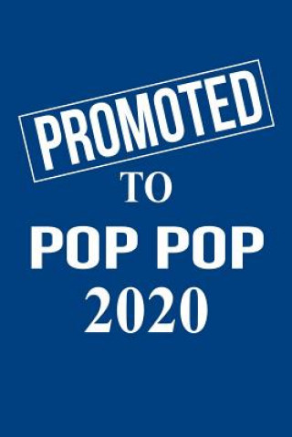 Book Promoted to Pop Pop 2020: Gift for New Grandfather Pop Popfor Gender Reveal Parties, Pregnancy Announcement, Birthday, Christmas. 6 X 9, 110 pag Magic-Fox Publishing