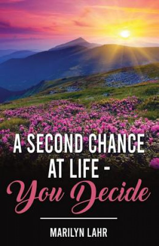 Knjiga A Second Chance at Life You Decide Marilyn Lahr