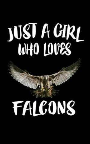 Carte Just A Girl Who Loves Falcons: Animal Nature Collection Marko Marcus