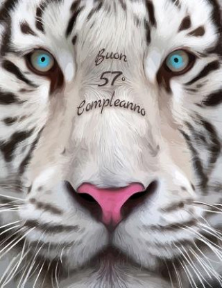 Carte Buon 57o Compleanno: Libro di compleanno a tema tigre bianca che pu? essere usato come diario o quaderno. Meglio di una compleanno carta! Level Up Designs