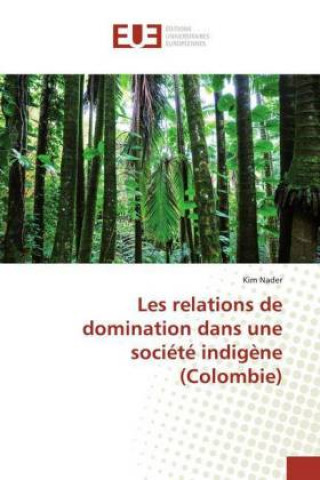 Carte Les relations de domination dans une société indig?ne (Colombie) Kim Nader