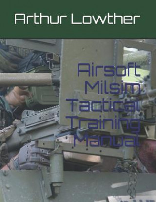 Książka Airsoft Milsim Tactical Training Manual Arthur Lowther