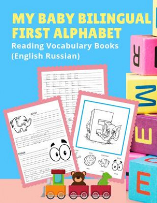 Kniha My Baby Bilingual First Alphabet Reading Vocabulary Books (English Russian): 100+ Learning ABC frequency visual dictionary flash cards childrens games Language Readiness