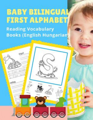 Book Baby Bilingual First Alphabet Reading Vocabulary Books (English Hungarian): 100+ Learning ABC frequency visual dictionary flash card games Angol magya Language Readiness