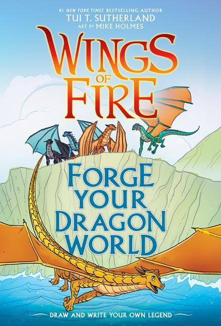 Könyv Forge Your Dragon World: A Wings of Fire Creative Guide Tui T. Sutherland