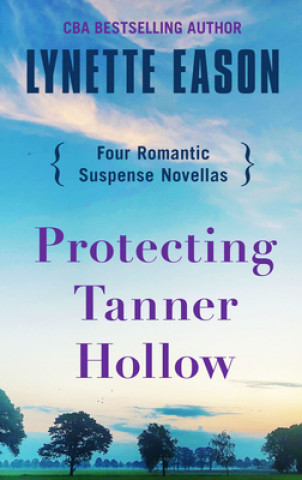 Carte Protecting Tanner Hollow: Four Romantic Suspense Novellas 