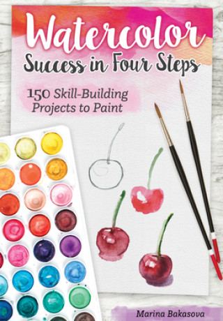Книга Watercolor Success in Four Steps: 150 Skill-Building Projects to Paint 