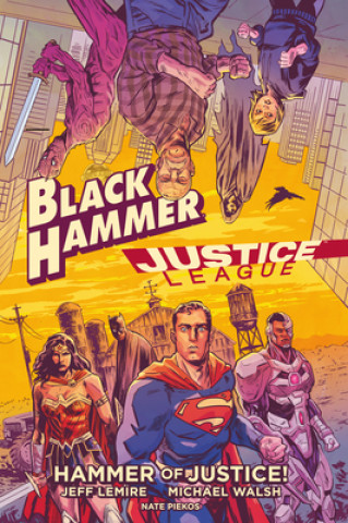 Книга Black Hammer/justice League: Hammer Of Justice! Michael Walsh