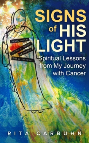 Kniha Signs of His Light: Spiritual Lessons from My Journey with Cancer 