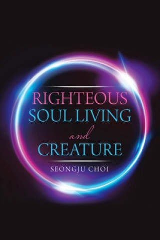 Kniha Righteous Soul Living and Creature Choi Seongju Choi