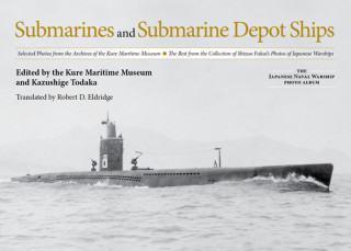 Könyv Submarines and Submarine Depot Ships Kure Maritime Museum