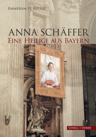 Kniha Anna Schäffer. Eine Heilige aus Bayern Emmeram H. Ritter