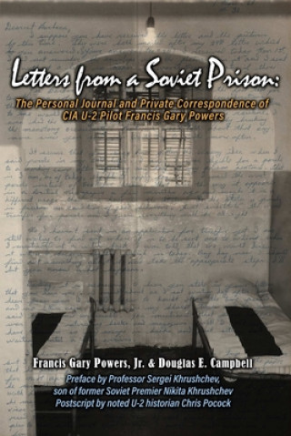 Kniha Letters From a Soviet Prison: The Personal Journal and Private Correspondence of CIA U-2 Pilot Francis Gary Powers Powers