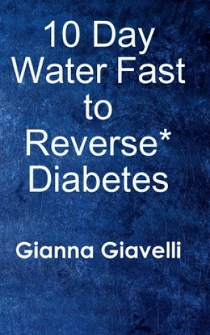 Kniha 10 Day Water Fast to Reverse* Diabetes Gianna Giavelli