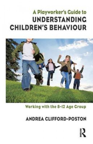 Kniha Playworker's Guide to Understanding Children's Behaviour Andrea Clifford-Poston