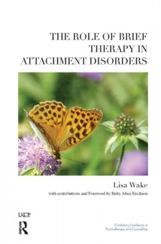 Kniha Role of Brief Therapy in Attachment Disorders Lisa Wake