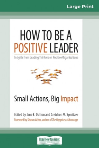 Kniha How to Be a Positive Leader Gretchen M. Spreitzer