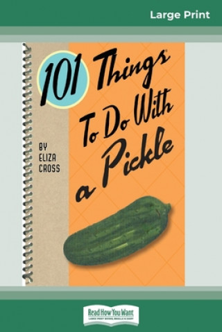 Kniha 101 Things to do with a Pickle (16pt Large Print Edition) 