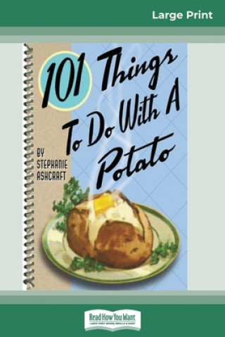 Kniha 101 Things to do with a Potato (16pt Large Print Edition) 