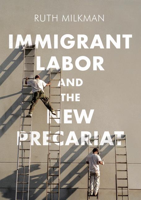 Kniha Immigrant Labor and the New Precariat Ruth Milkman