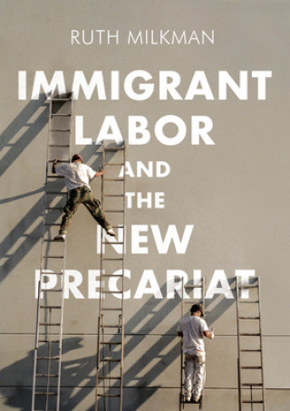 Carte Immigrant Labor and the New Precariat Ruth Milkman