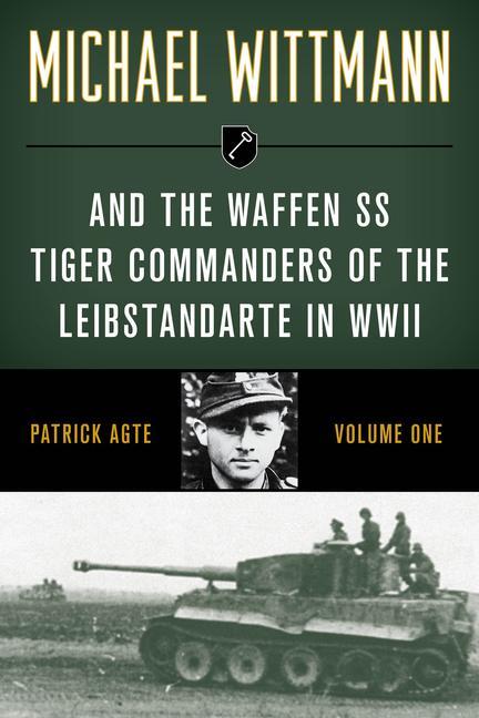 Kniha Michael Wittmann & the Waffen Ss Tiger Commanders of the Leibstandarte in WWII 