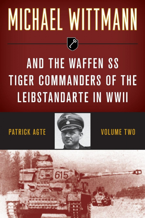Kniha Michael Wittmann & the Waffen Ss Tiger Commanders of the Leibstandarte in WWII 